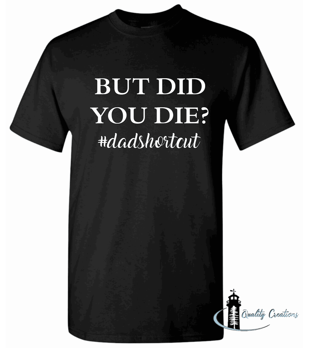 But Did You Die? 100% Cotton Shirt - Quality Creations