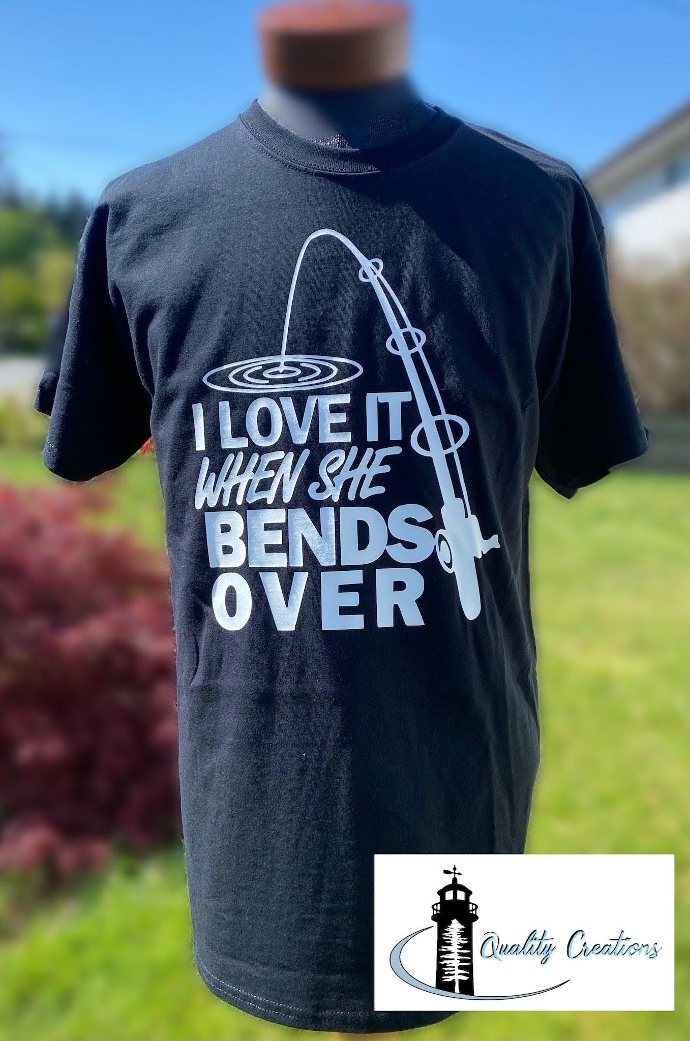 I Love It When She Bends Over Fishing 100% Cotton Shirt M / Black by Quality Creations - Coastal Sisters