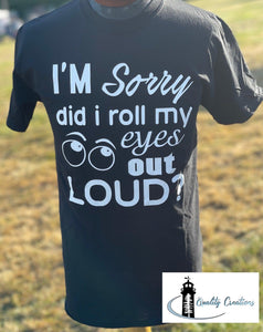 mens adult Cotton I'm sorry did I roll my eyes out loud shirt quality creations canada