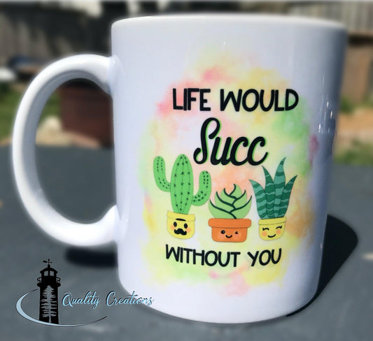 Life would "Suck" without you Mug - Quality Creations canada moncton salisbury newbrunswick